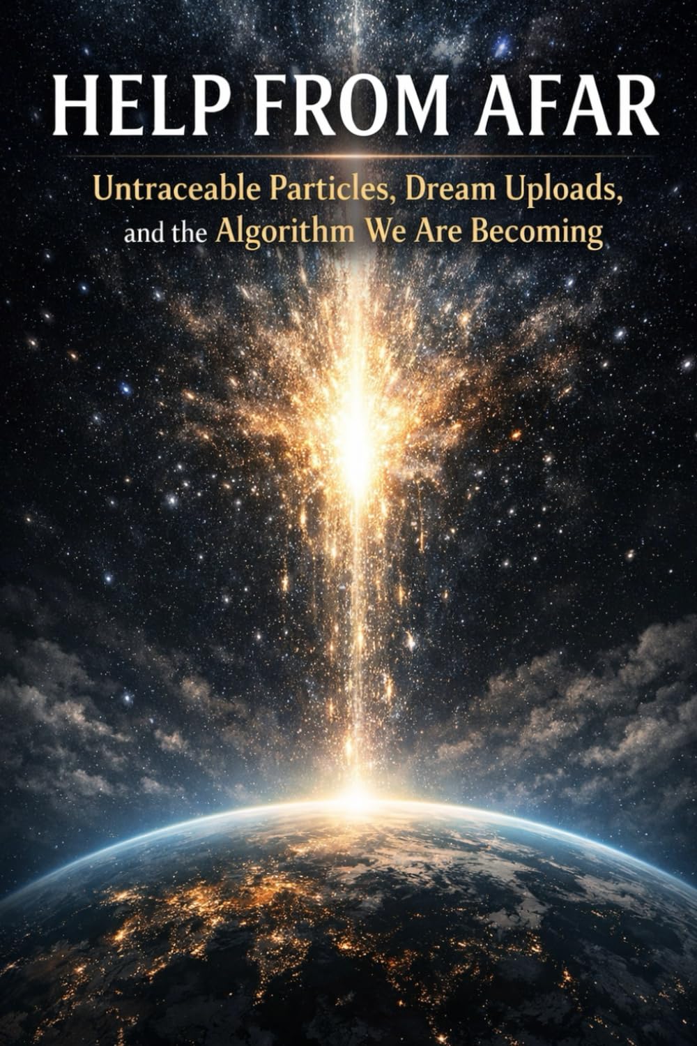 Help From Afar: Untraceable Particles, Dream Uploads, and the Algorithm We Are Becoming
