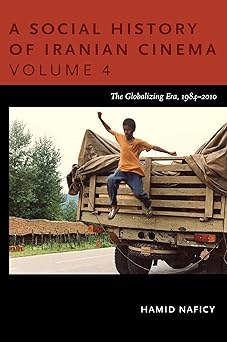 A Social History of Iranian Cinema, Volume 4: The Globalizing Era, 1984–2010 (Social History of Iranian Cinema (Hardcover)) book cover