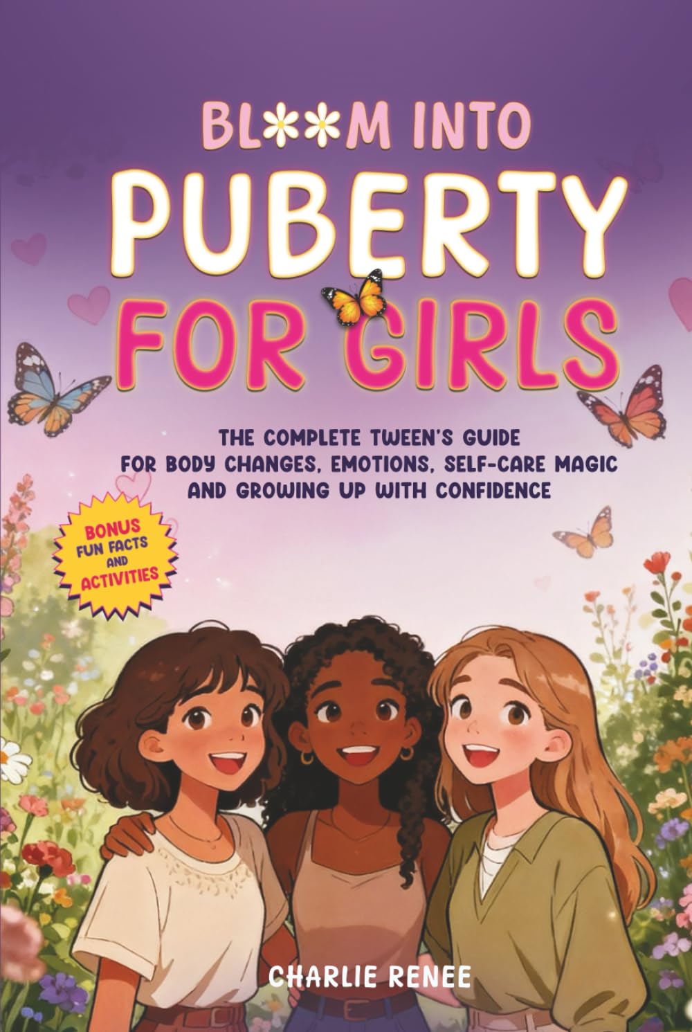 Bloom Into Puberty for Girls: The Complete Tween’s Guide for Body Changes, Emotions, Self-Care Magic and Growing Up With Confidence