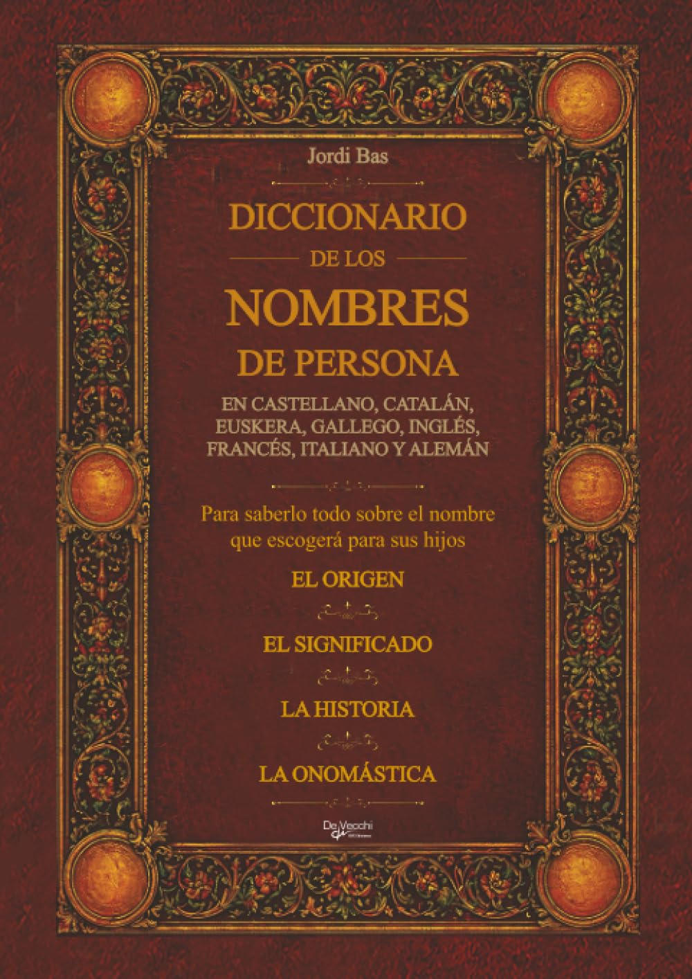 DICCIONARIO DE LOS NOMBRES DE PERSONA: Para saberlo todo sobre el nombre que escogerá para sus hijos
