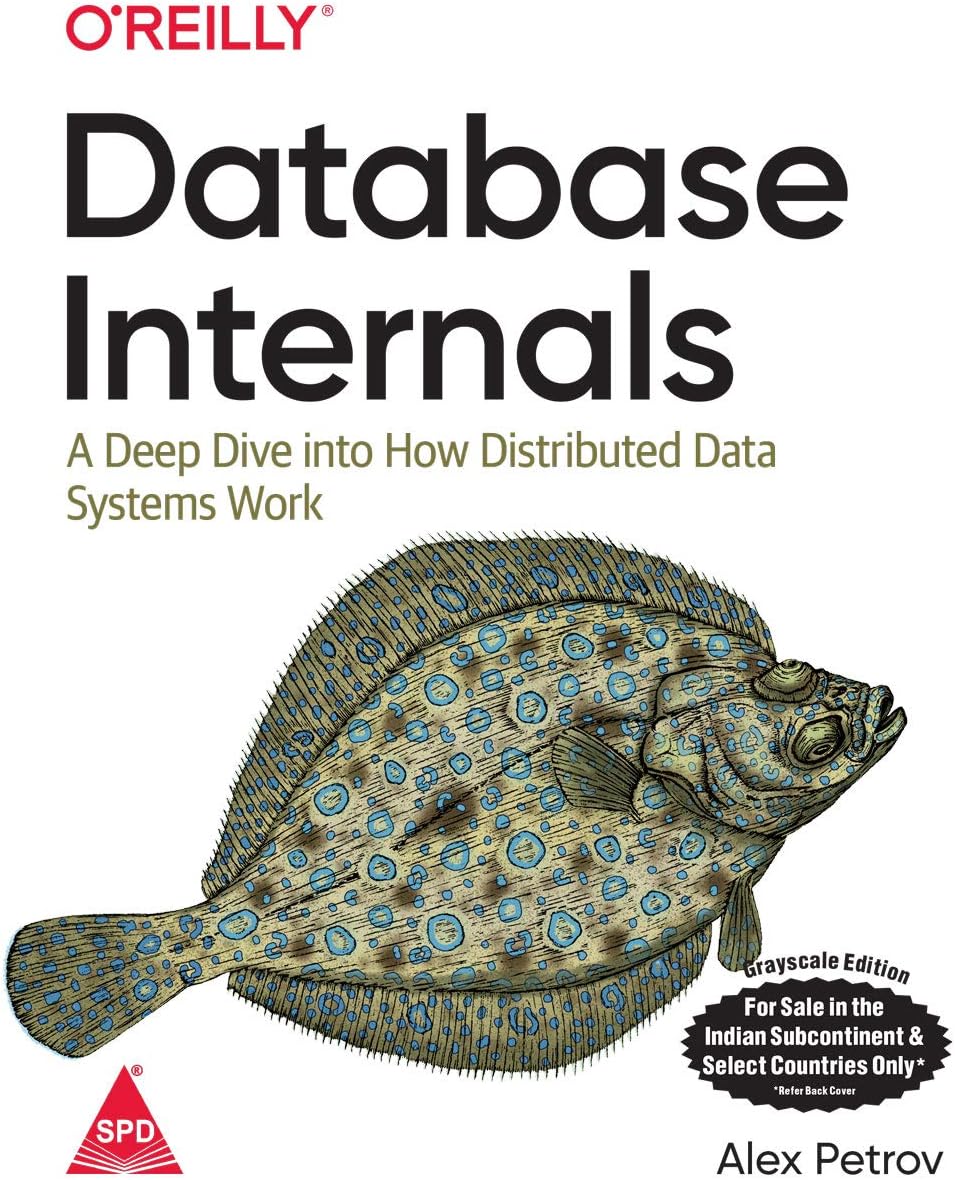 Database Internals: A Deep Dive into How Distributed Data Systems Work (Greyscale Indian Edition)