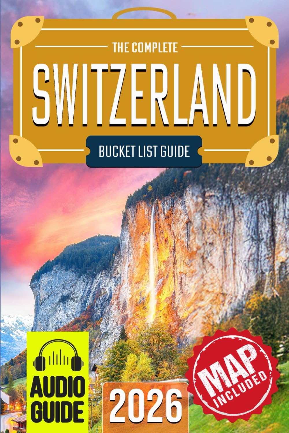 Switzerland Bucket List: The Travel Guide to Set Off on 101 Epic Adventures and Discover Incredible Destinations to Live Out Your Dreams While Creating Memories That Will Live on Forever      Paperback – May 28, 2025