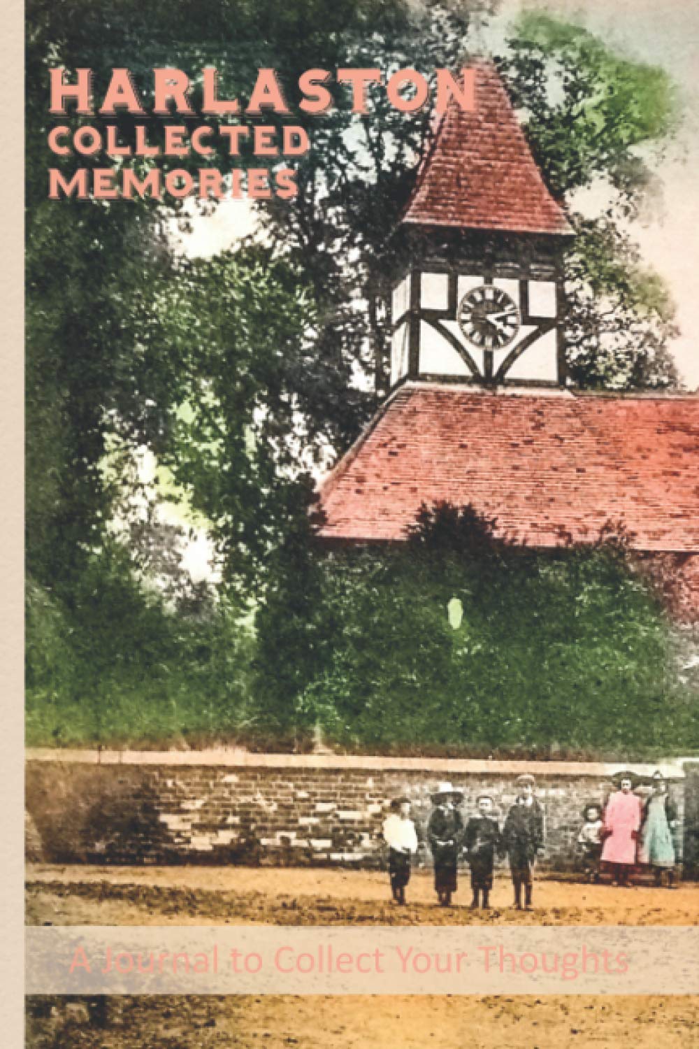 Harlaston-Collected Memories: A Journal For The Local Historian Documenting The Social History Of The Area