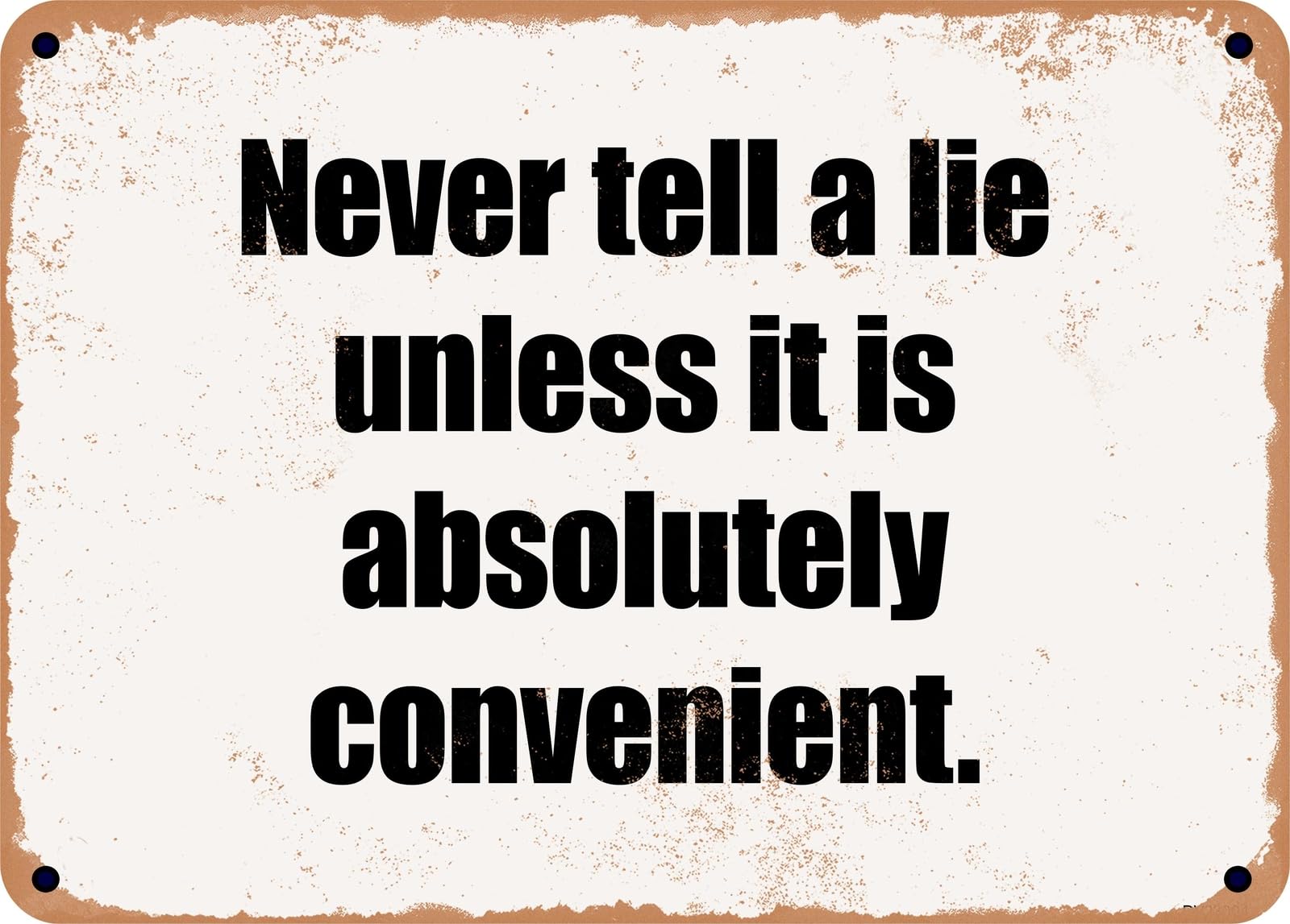 Miaomansenstore Metal Sign - Never Tell A Lie Unless It Is Absolutely Convenient Home Decor