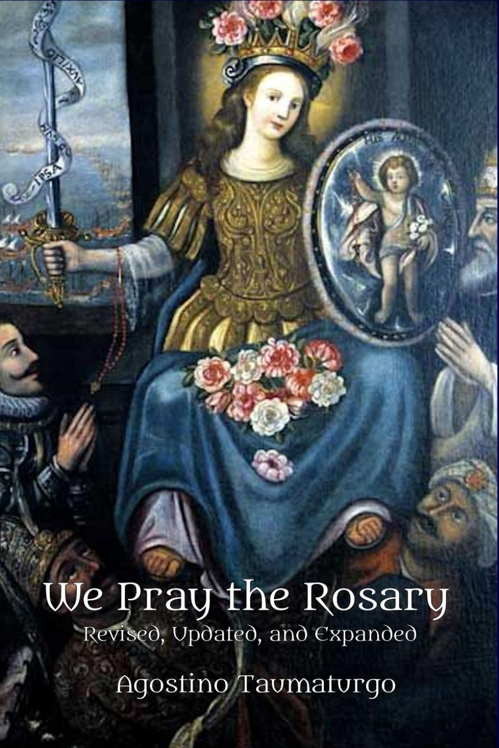 We Pray the Rosary: Revised, Updated, and Expanded