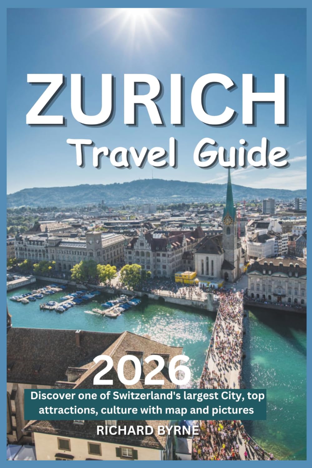 Zurich Travel Guide 2026: Discover one of Switzerland's largest City, top attractions, culture with map and pictures