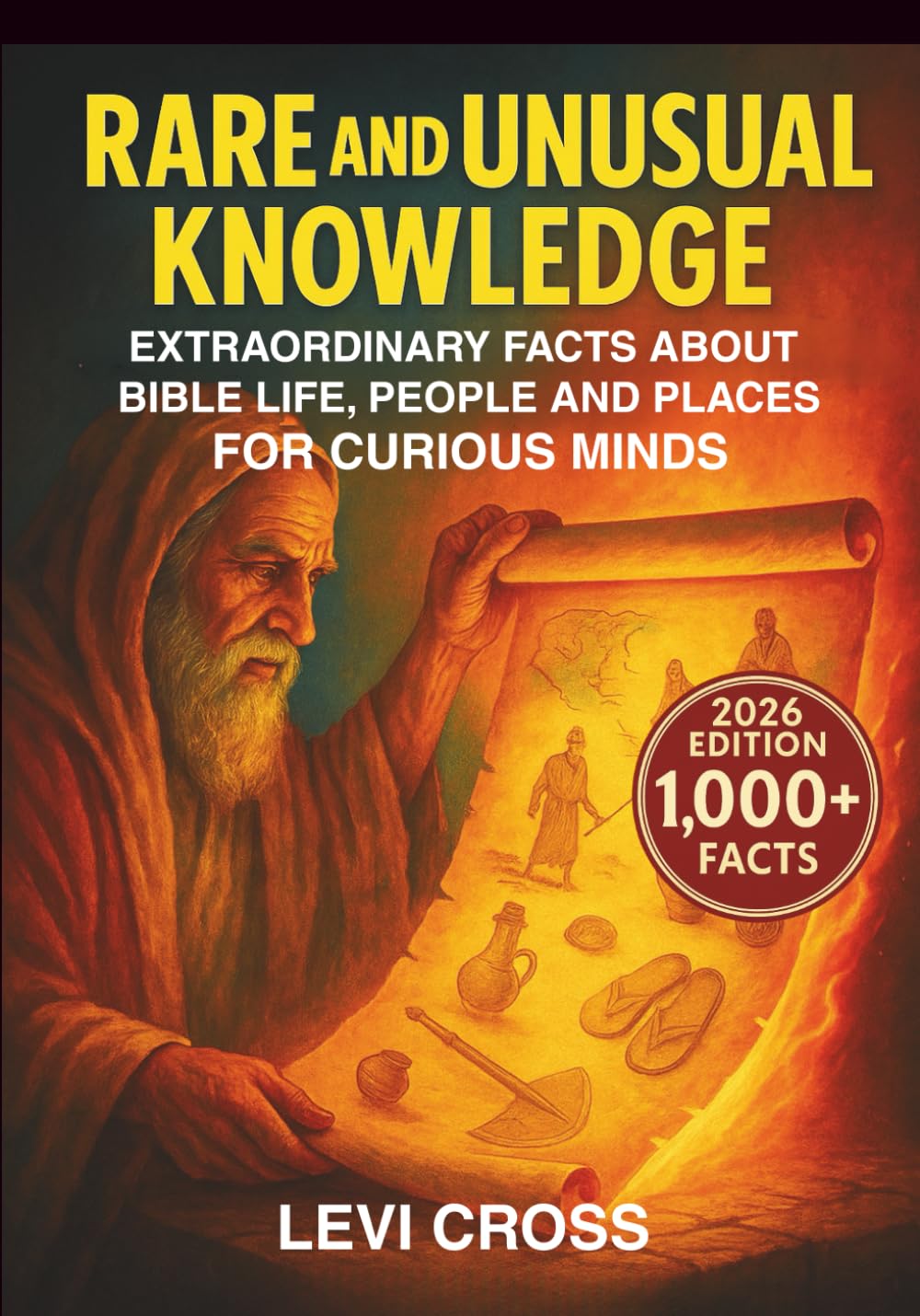 Rare and Unusual Knowledge: Extraordinary Facts about Bible Life, People and Places
