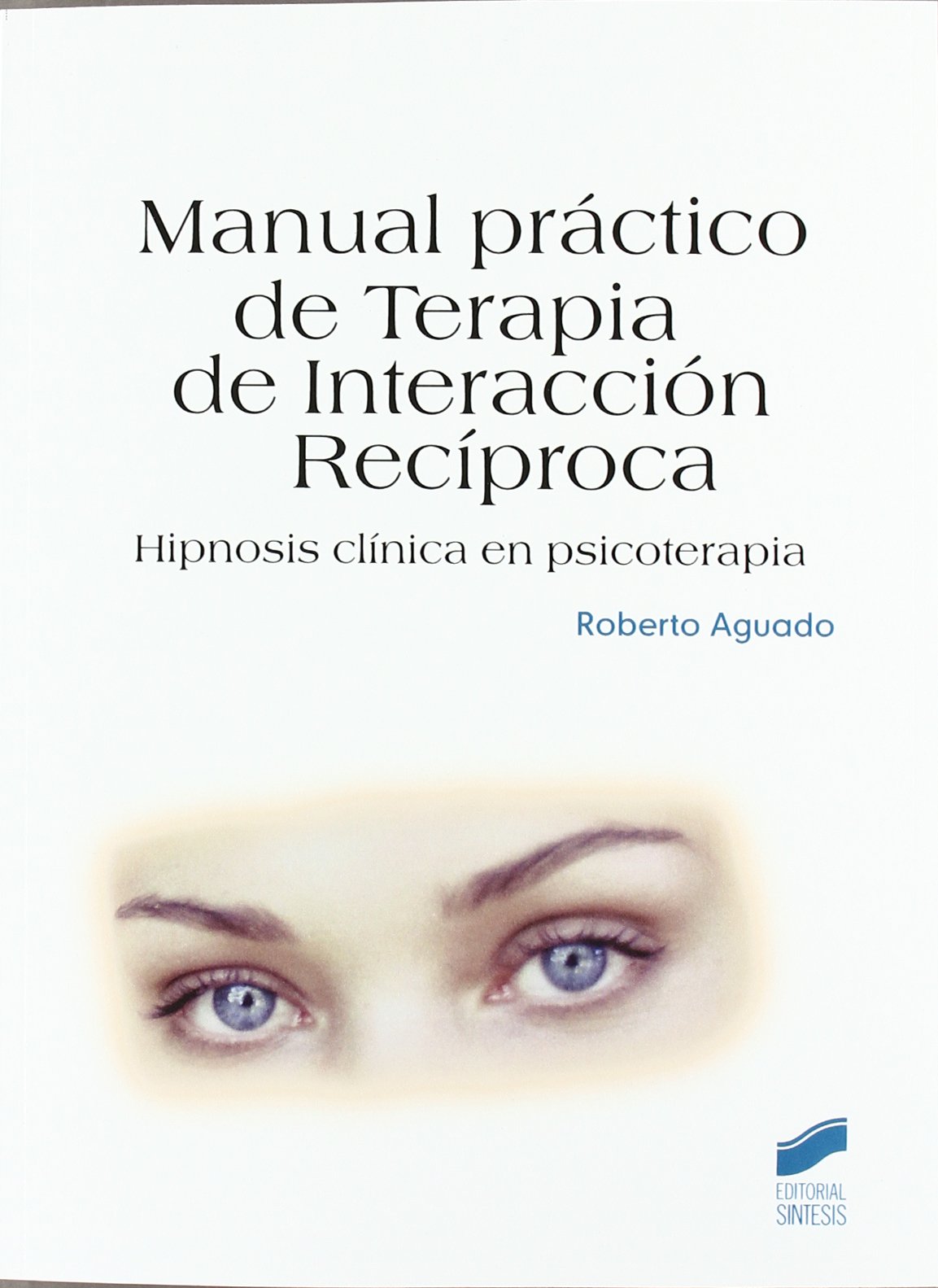 Manual práctico de terapia de interacción recíproca: 58 (Psicología. Manuales prácticos)