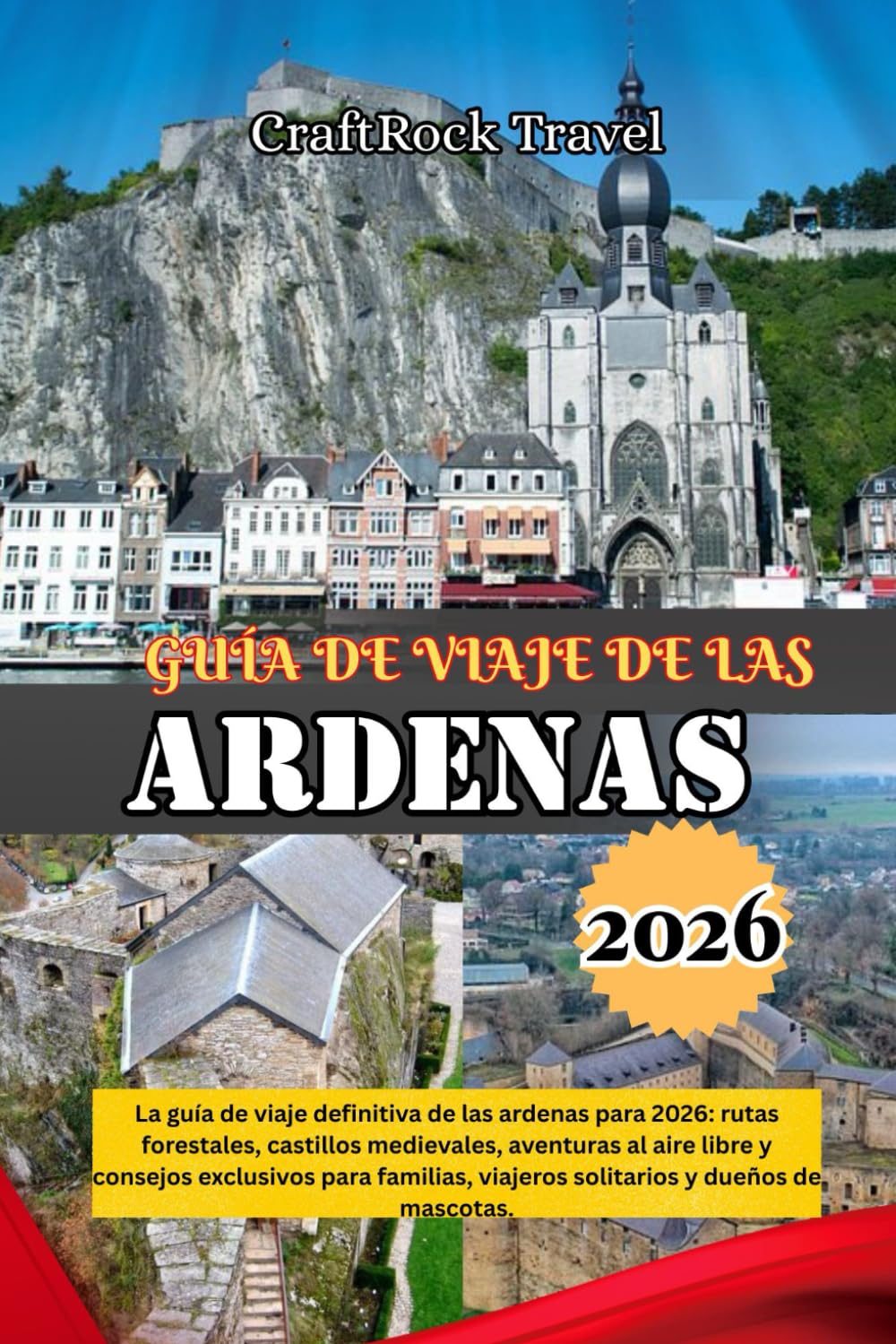 GUÍA DE VIAJE DE LAS ARDENAS 2026: La guía de viaje definitiva de las ardenas para 2026: rutas forestales, castillos medievales, aventuras al aire ... viajeros solitarios y dueños de mascotas.
