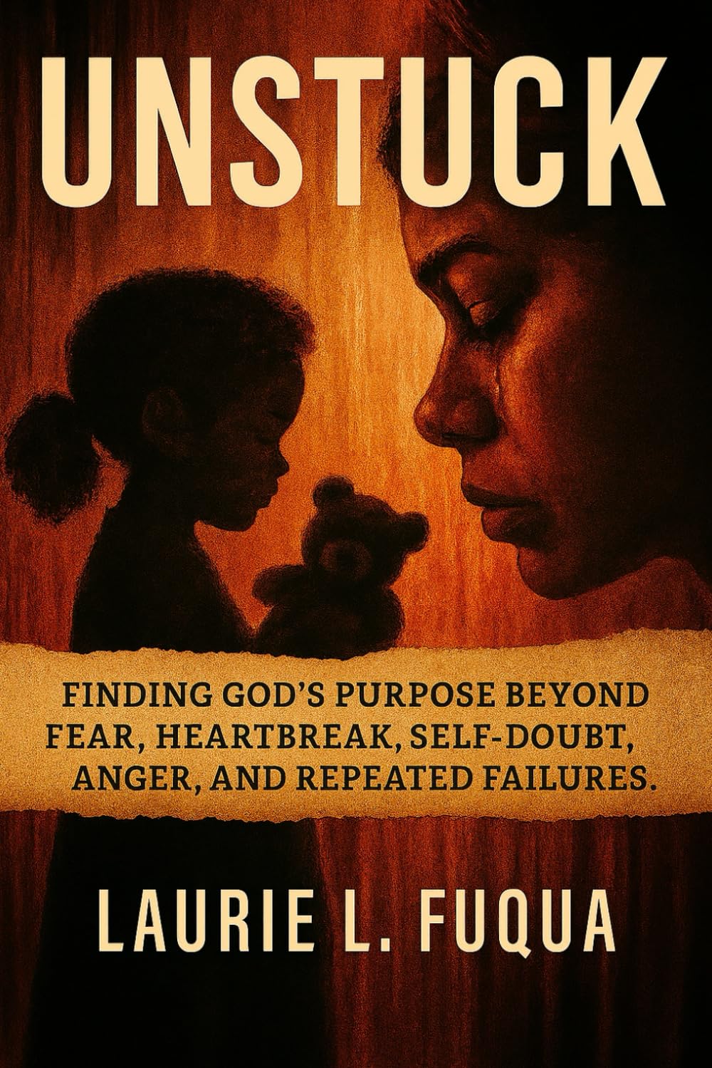 Unstuck: Finding God’s Purpose Beyond Fear, Heartbreak, Self-Doubt, Anger, and Repeated Failures