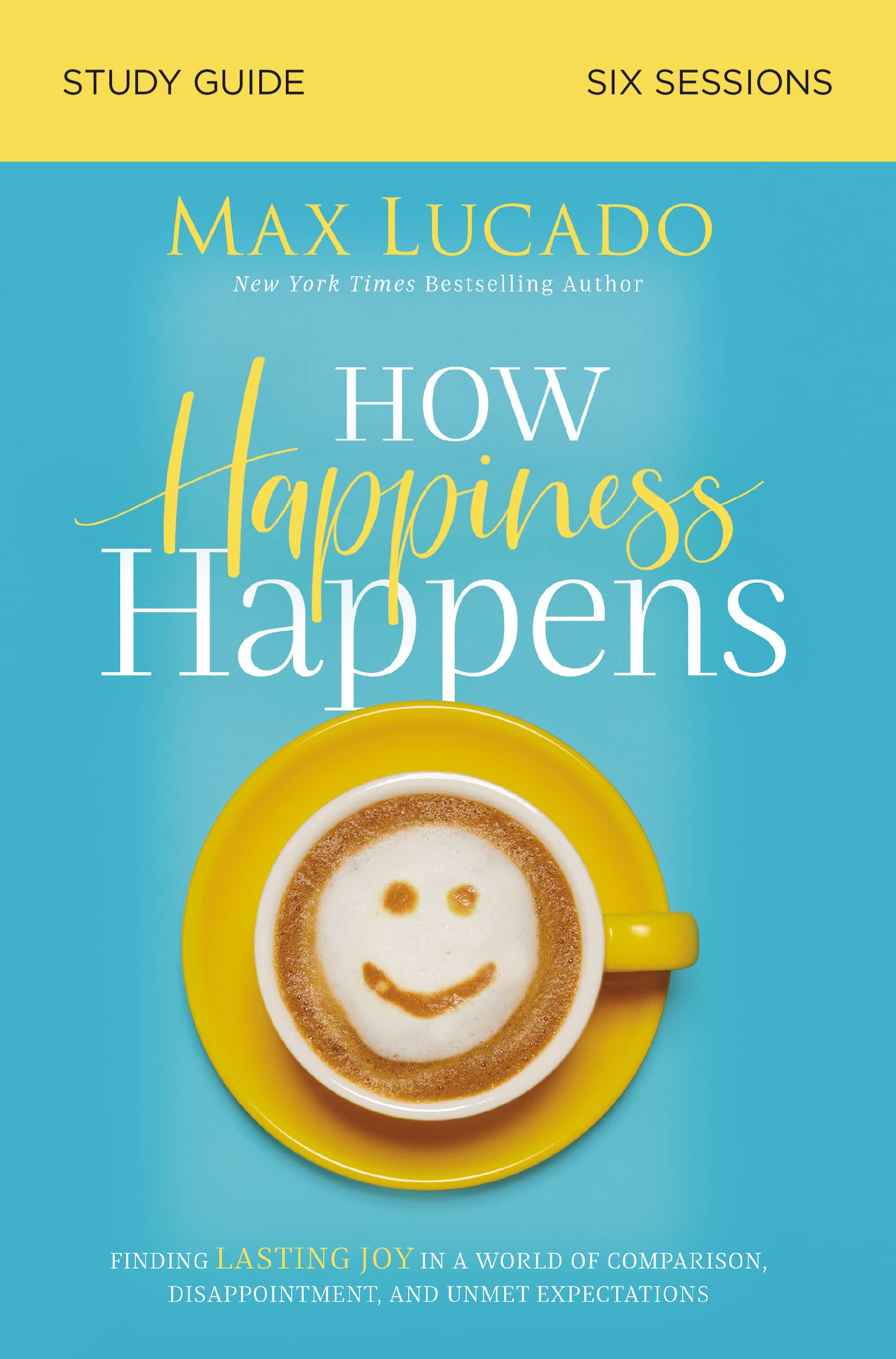 How Happiness Happens: Study Guide for Finding Lasting Joy and Emotional Recovery