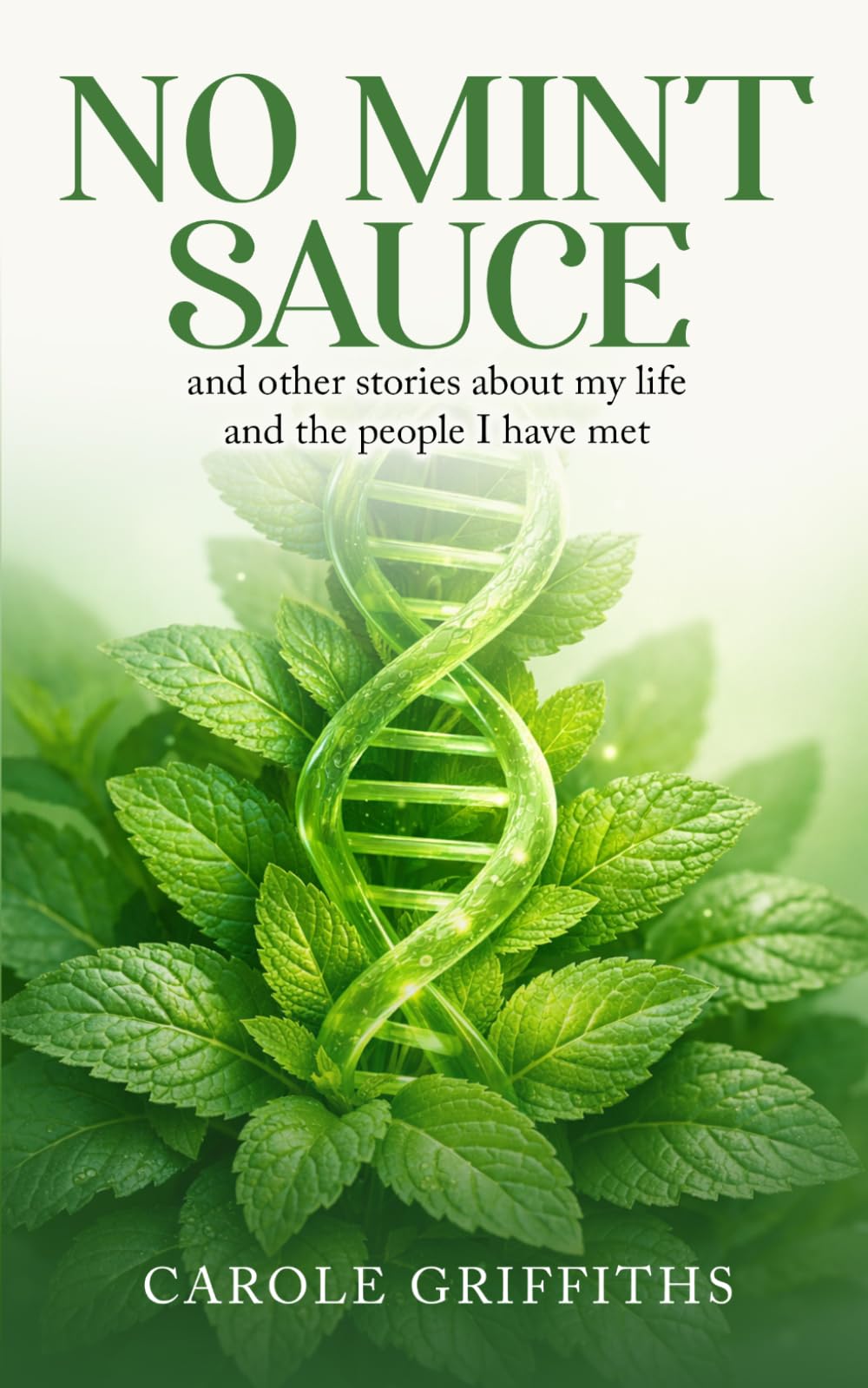 No Mint Sauce: And other stories about my life and the people I have met