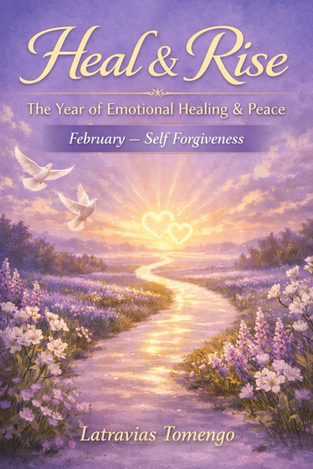 Heal & Rise: The Year Of Healing & Peace (February: Self Forgiveness)