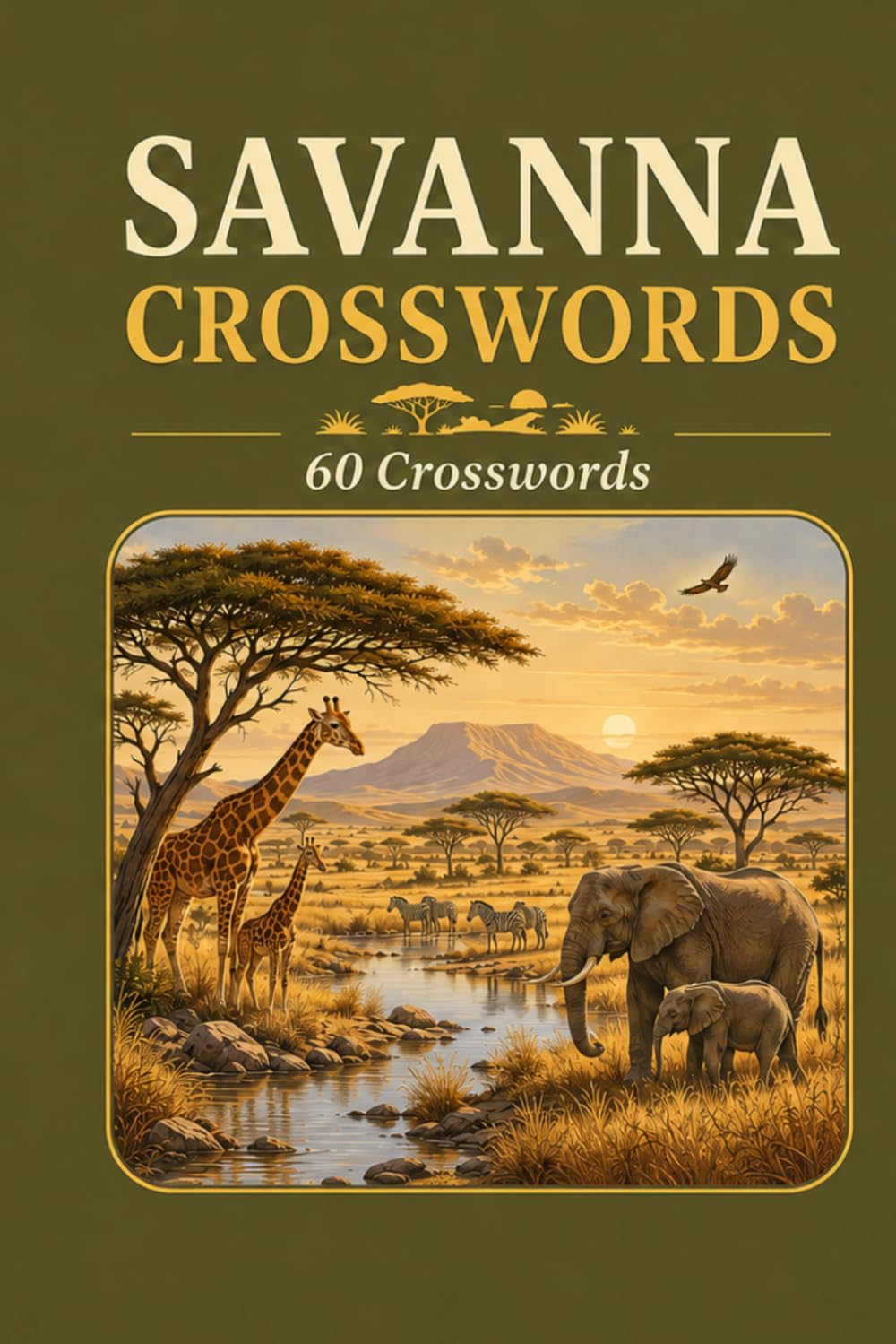SAVANNA CROSSWORDS 60 CROSSWORDS. A fun Puzzle Adventure Across the Savanna.: 6x9 Inches, 120 Pages | 60 word search Puzzles | Solutions Included|