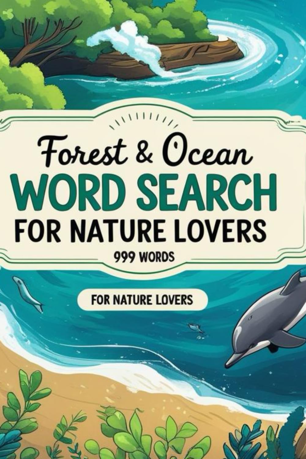 Forest & Ocean Word Search for Nature Lovers: 999 words Inspired by Earth’s Wild Beauty
