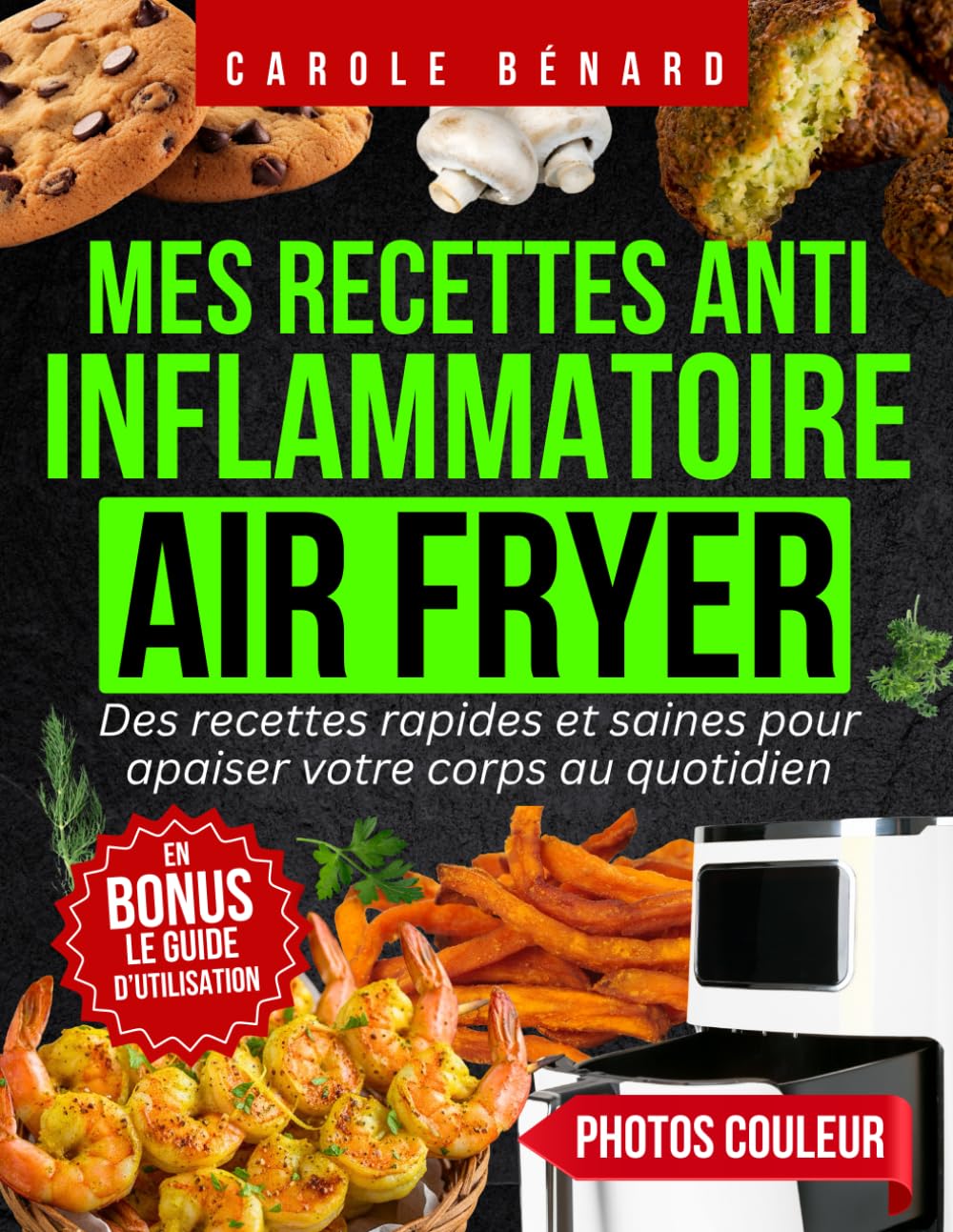 Couverture : Mes recettes anti inflammatoire Air Fryer: Des plats faciles et sains pour apaiser votre corps au quotidien et réduire l’inflammation – Régime anti-inflammatoire à réaliser avec votre fritteuse à air