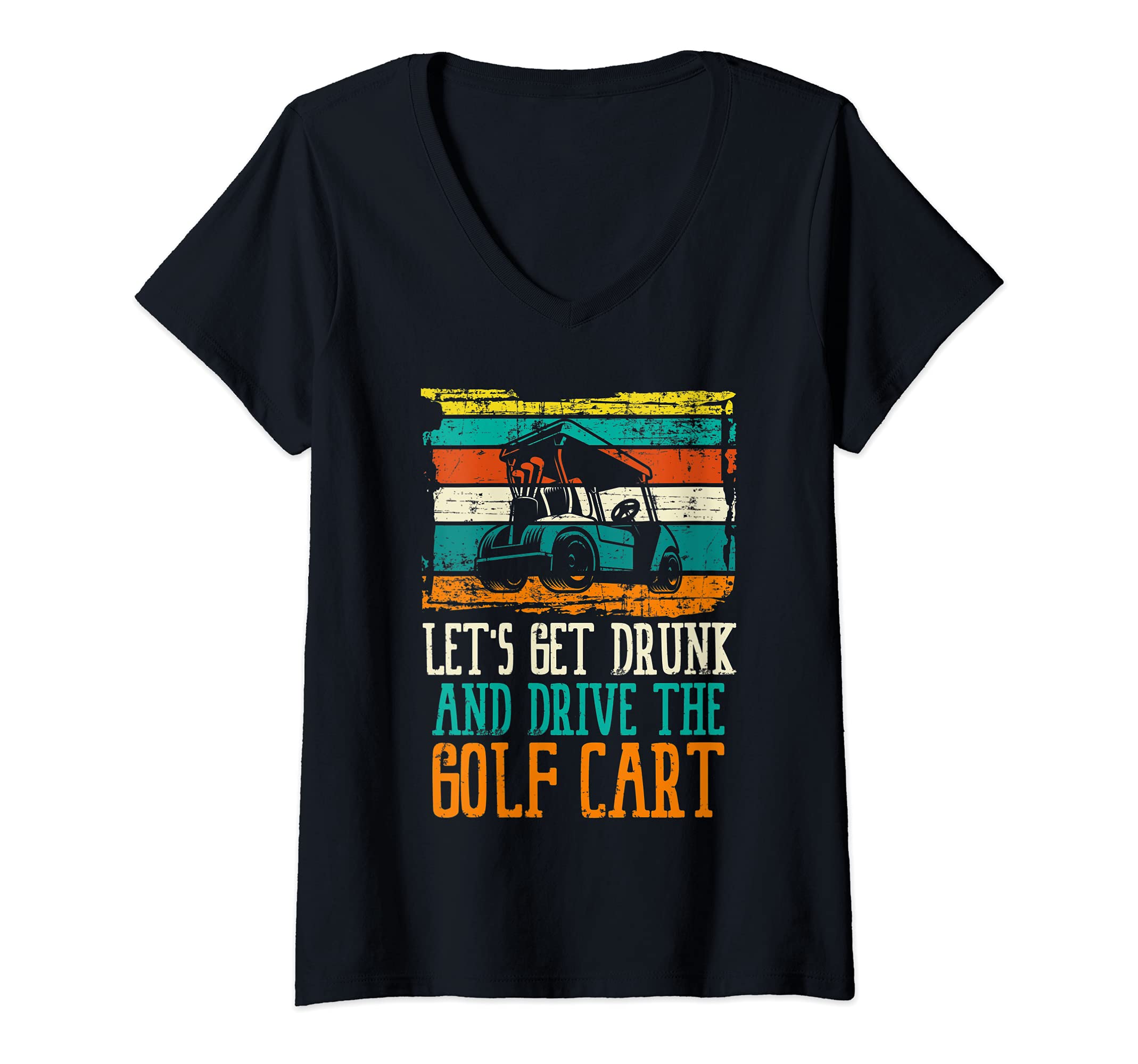 Womens Let's Get Drunk And Drive Golf Cart Ball Swing Golfer Course V-Neck T-Shirt, Black