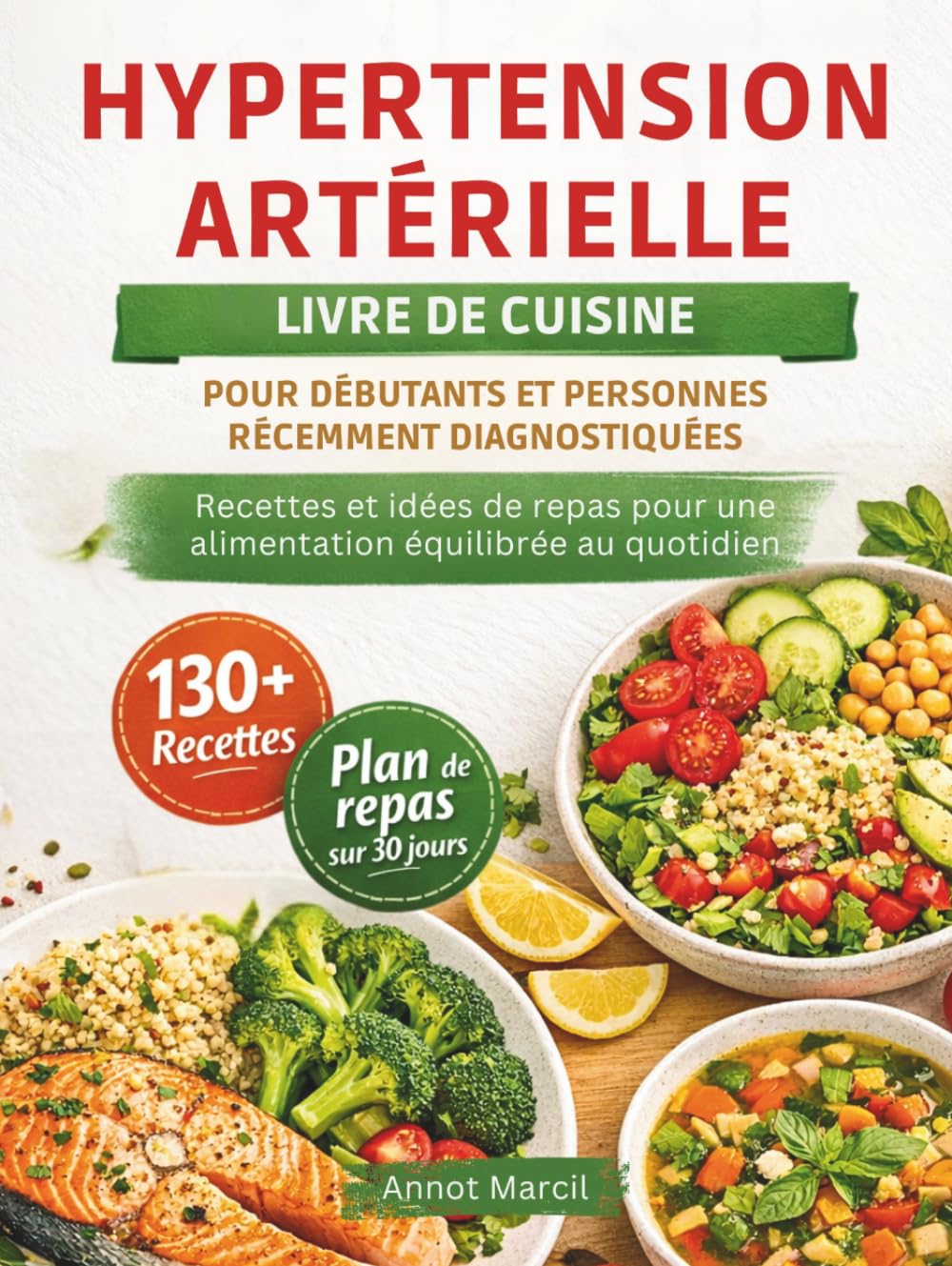 HYPERTENSION ARTÉRIELLE LIVRE DE CUISINE POUR DÉBUTANTS ET PERSONNES RÉCEMMENT DIAGNOSTIQUÉES: Recettes et idées de repas pour une alimentation équilibrée au quotidien