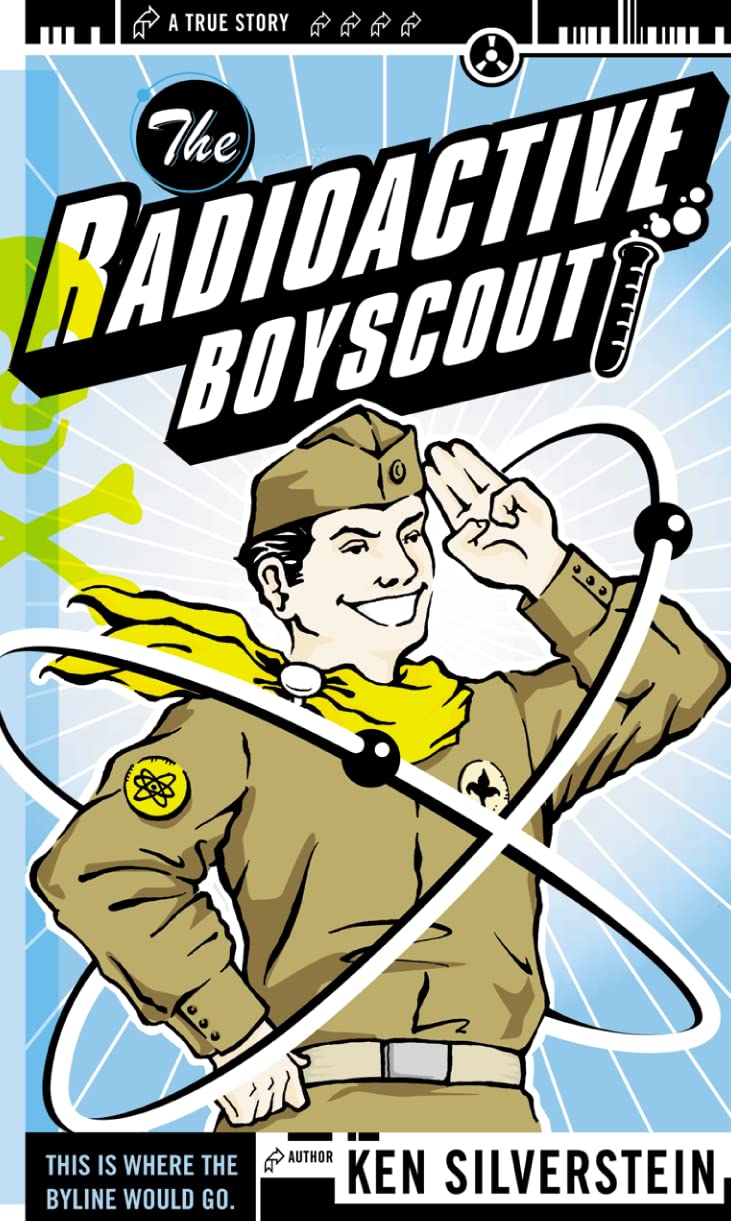 The Radioactive Boyscout : The True Story of a Boy Who Built a Nuclear Reactor in His Shed cover