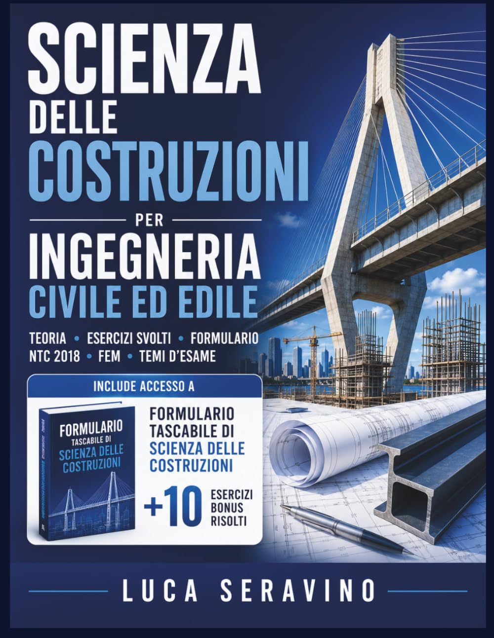 Scienza delle Costruzioni per Ingegneria Civile ed Edile: Teoria, esercizi svolti, formulario, NTC 2018, FEM e temi d'esame