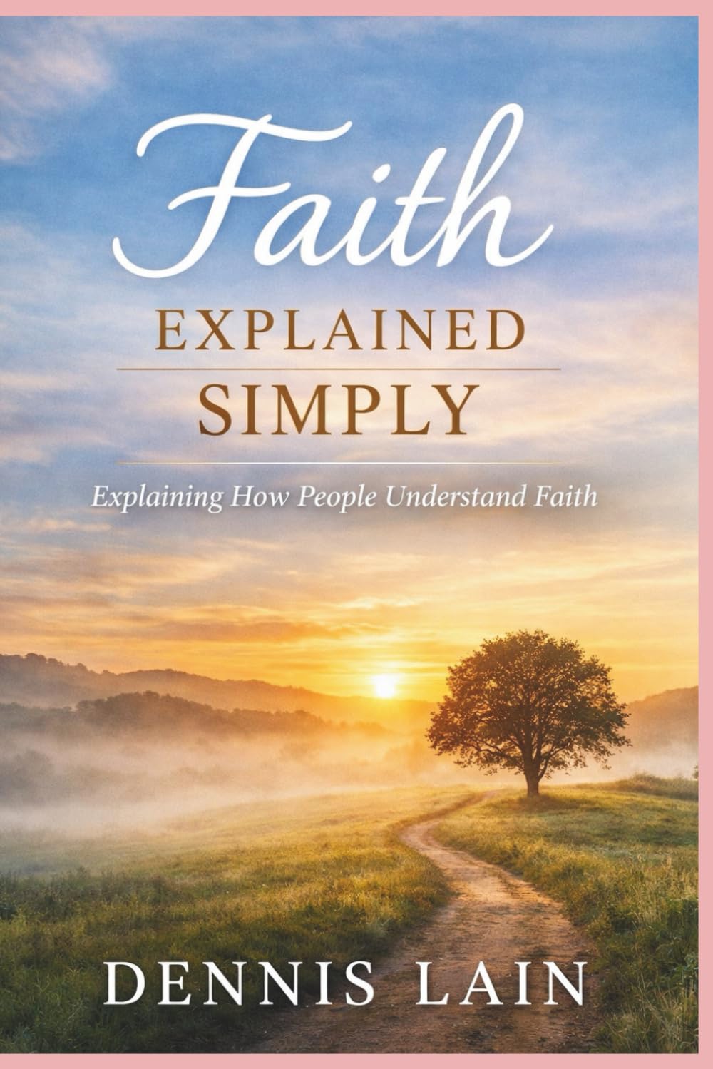 Faith Explained Simply: Explaining How People Understand Faith (The Greater Awareness Series)