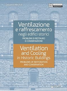 Ventilazione e raffrescamento negli edifici storici. Problemi di restauro e conservazione. Ediz. italiana e inglese (Grandi libri arte)