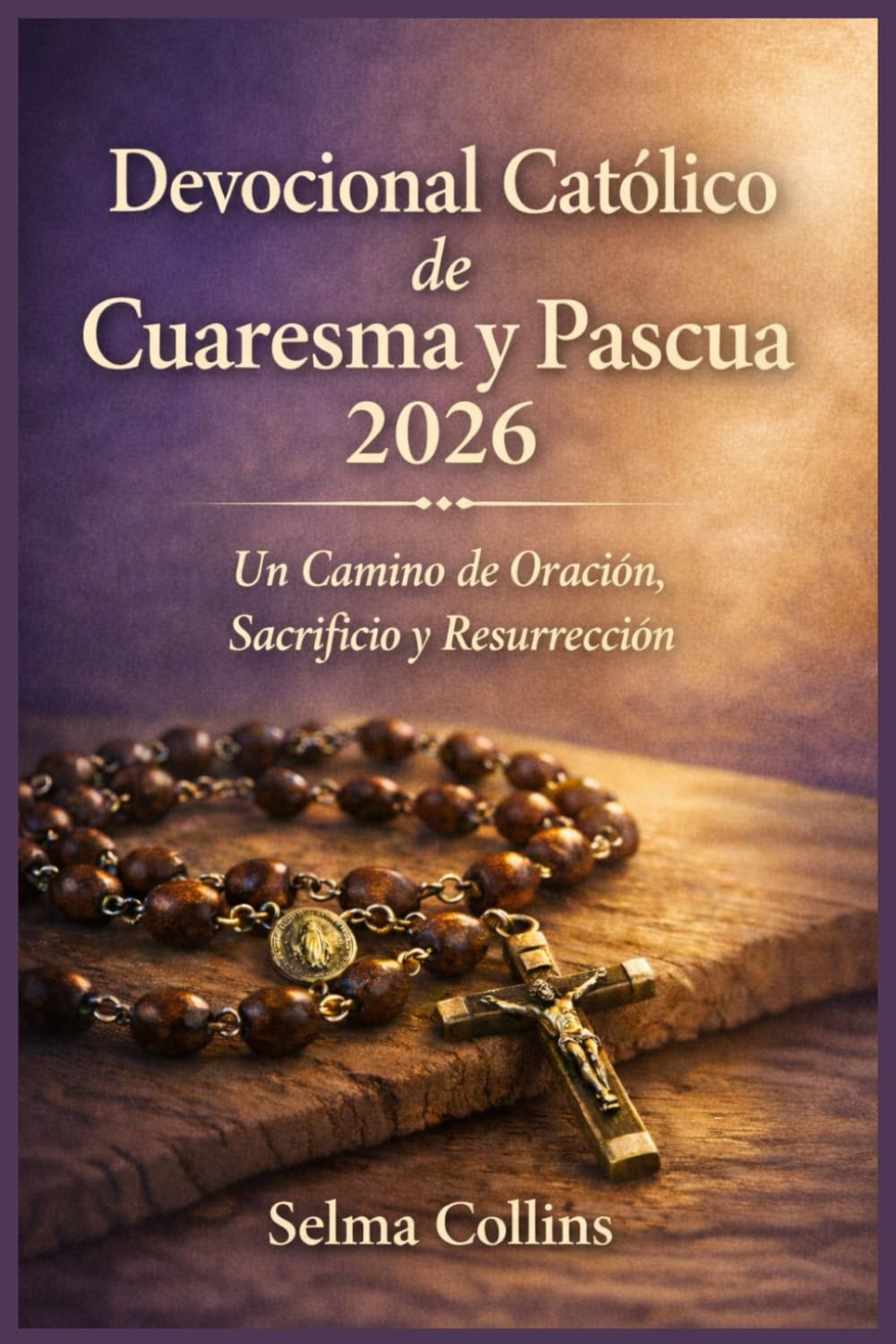 Devocional Católico de Cuaresma y Pascua 2026: Un Camino de Oración, Sacrificio y Resurrección