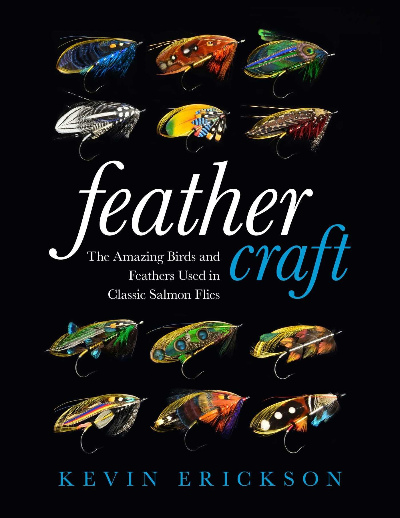 Feather Craft: The Amazing Birds and Feathers Used in Classic Salmon Flies Hardcover – Illustrated, 1 May 2017