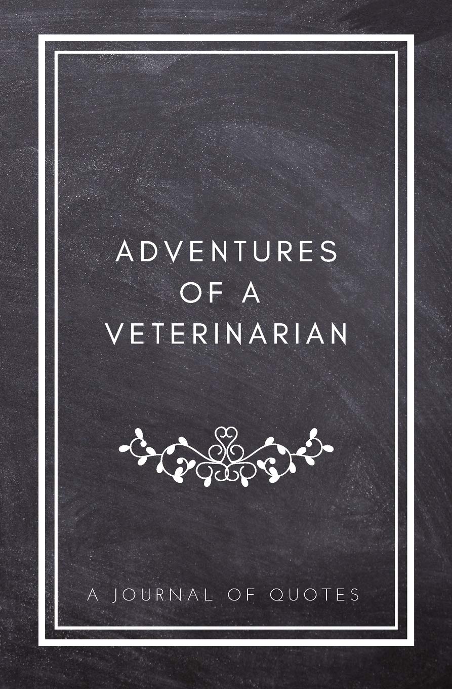 Adventures of A Veterinarian: A Journal of Quotes: Prompted Quote Journal (5.25inx8in) Veterinarian Gift for Men or Women, Vet Appreciation Gifts, New ... Best Vet Gift, QUOTE BOOK FOR VETERINARIANS