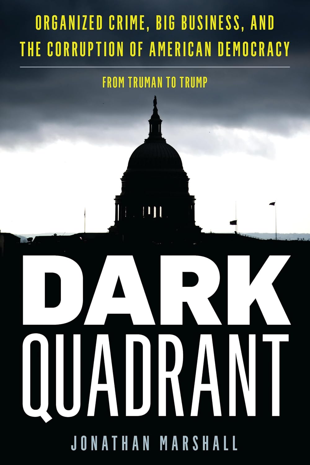 Dark Quadrant: Organized Crime, Big Business, and the Corruption of American Democracy (War and Peace Library)