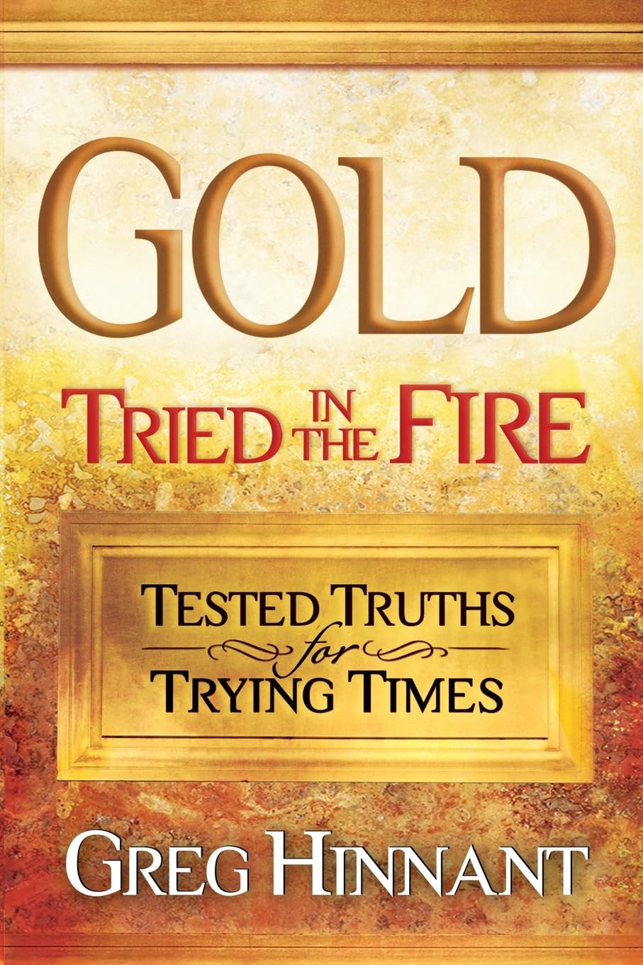 Gold Tried in the Fire: Tested Truths for Trying Times