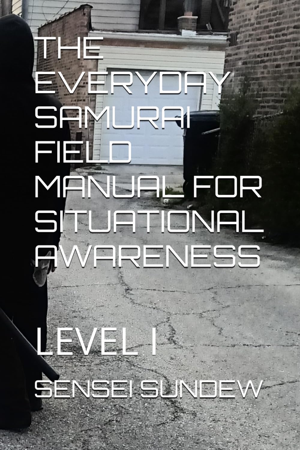 THE EVERYDAY SAMURAI FIELD MANUAL FOR SITUATIONAL AWARENESS: LEVEL I