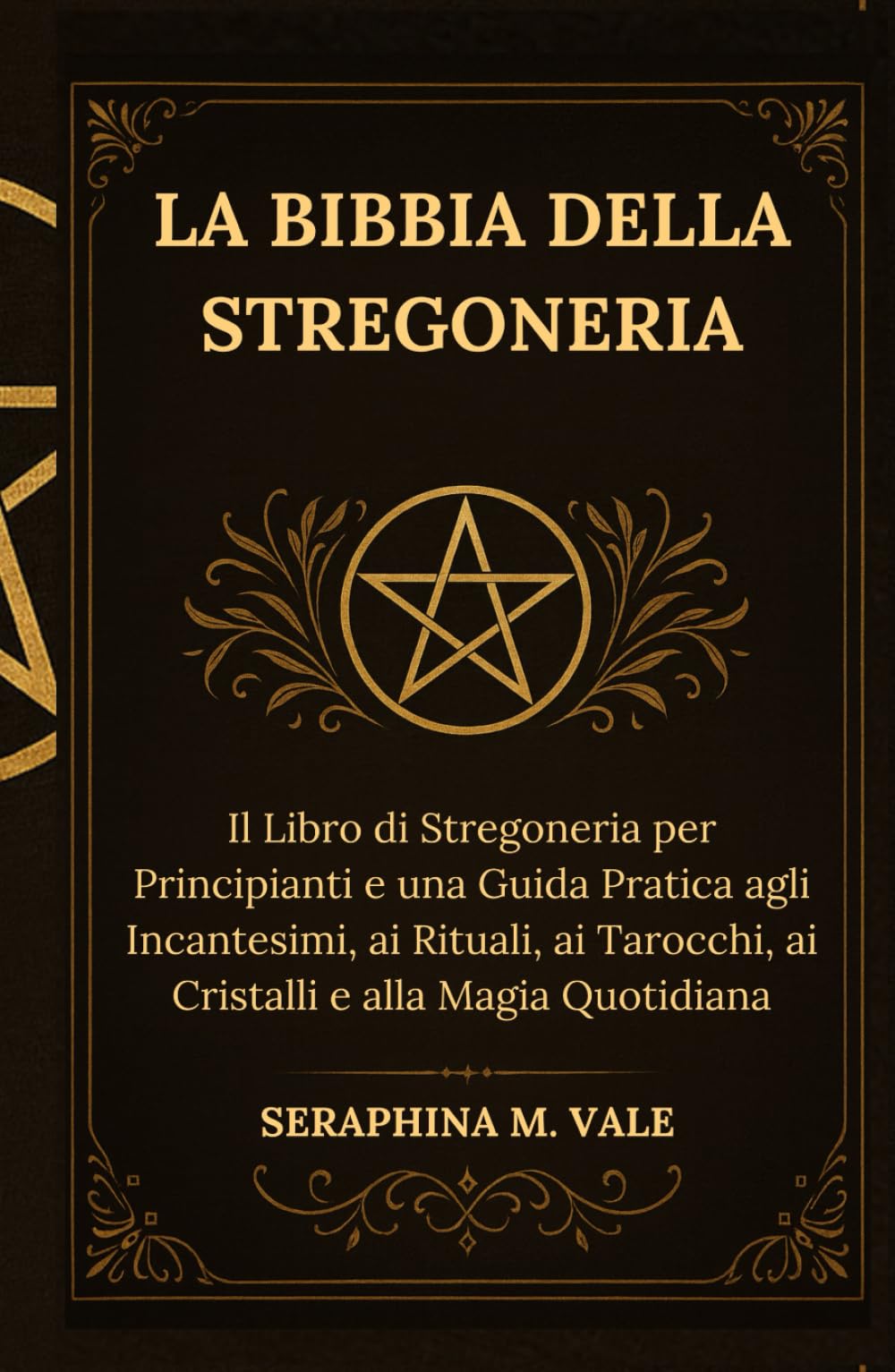 La Bibbia della Stregoneria: Il Libro di Stregoneria per Principianti e una Guida Pratica agli Incantesimi, ai Rituali, ai Tarocchi, ai Cristalli e alla Magia Quotidiana