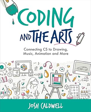 Coding and the Arts: Connecting CS to Drawing, Music, Animation and More (Computational Thinking and Coding in the Curriculum) book cover