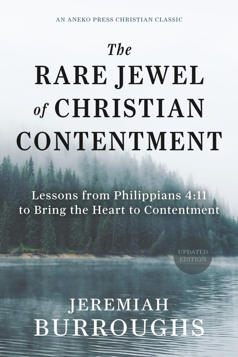 The Rare Jewel of Christian Contentment: Lessons from Philippians 4:11 to Bring the Heart to Contentment [Updated and Annotated]