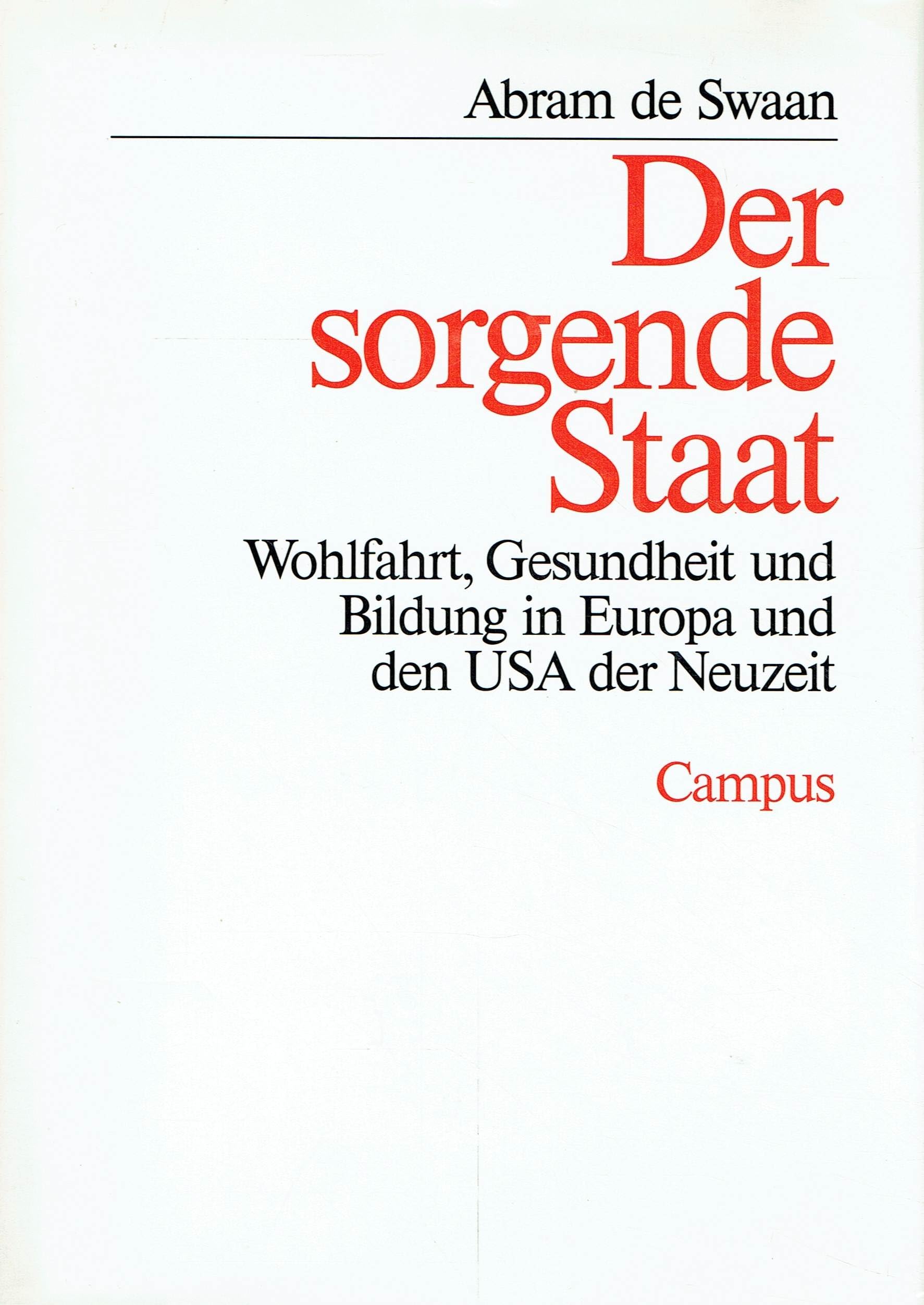 Der sorgende Staat: Wohlfahrt, Gesundheit und Bildung in Europa und den USA der Neuzeit (Wohlfahrtspolitik und Sozialforschung)