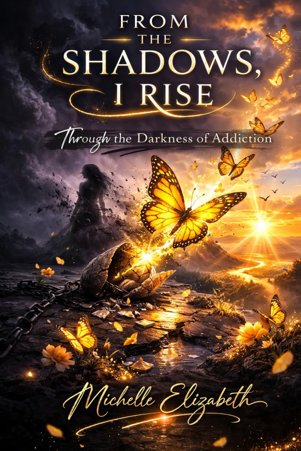 From the Shadows, I Rise: Through the Darkness of Addiction (A Poetic Journey Collection)