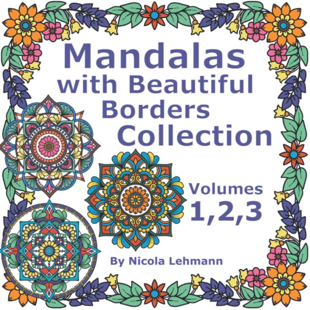 Mandalas With Beautiful Borders Collection, Volumes 1, 2 and 3: A compilation of three coloring books featuring 120 hand drawn mandalas with borders, 8.5 x 8.5 size