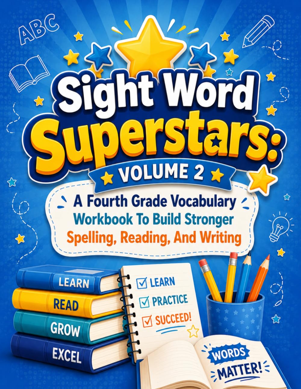 Sight Word Superstars Volume 2: A Fourth Grade Vocabulary Workbook To Build Stronger Spelling, Reading, And Writing