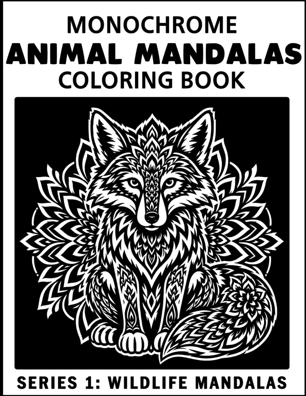 Animal Mandalas: Monochrome Coloring Book - Series 1 – Wildlife Mandalas: Mindfulness, Relaxing Monochrome Pages for Stress Relief