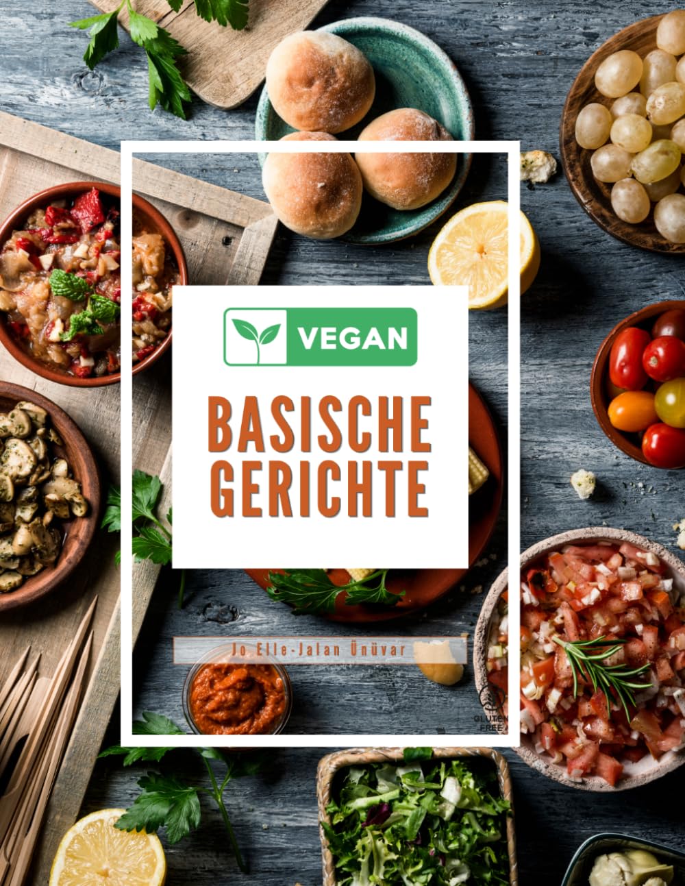 VEGAN BASISCHE GERICHTE: Einfache vegane Rezepte für den Alltag, die gesund, schnell und lecker