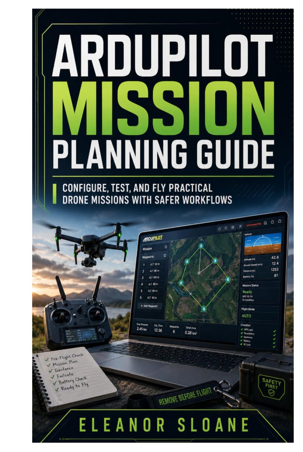 ArduPilot Mission Planning Guide: Configure, Test, and Fly Practical Drone Missions with Safer Workflows