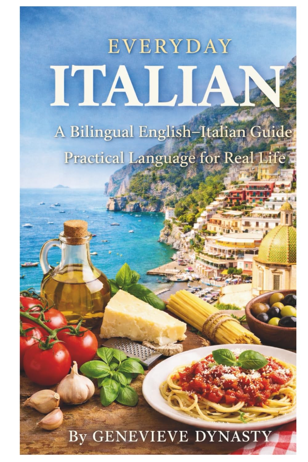 Everyday Italian: A Bilingual English–Italian Guide: Practical Language for Real Life
