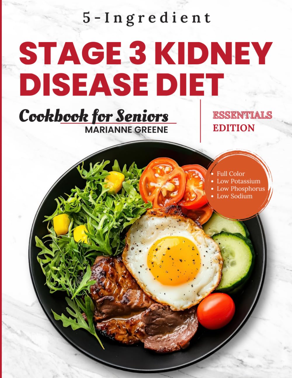 Stage 3 Kidney disease diet cookbook for Seniors - Essentials Edition: The 5-Ingredient, Low Sodium, Low Potassium & Low Phosphorus Renal Diet to