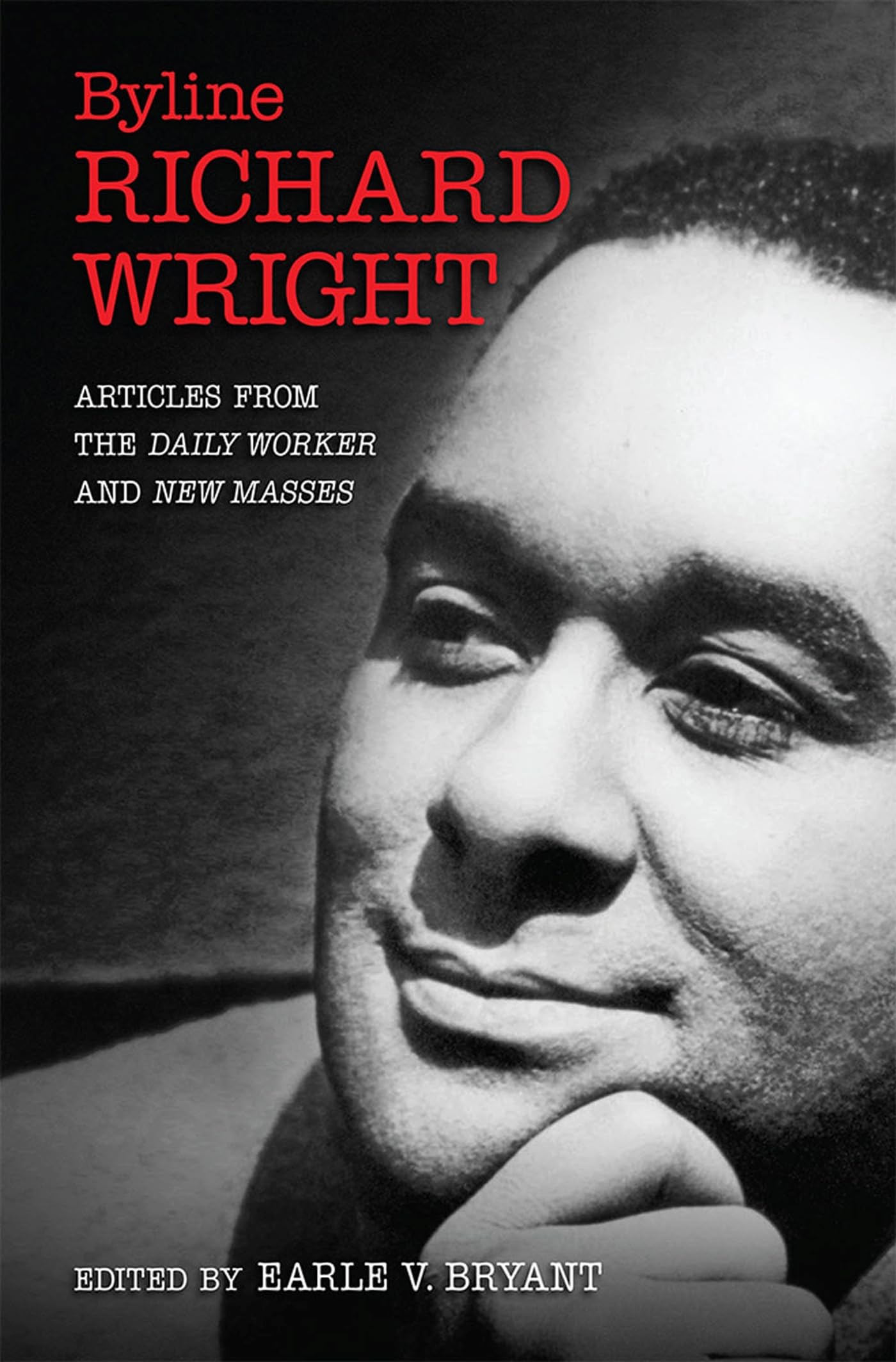 Byline, Richard Wright: Articles from the DAILY WORKER and NEW MASSES (Volume 1)