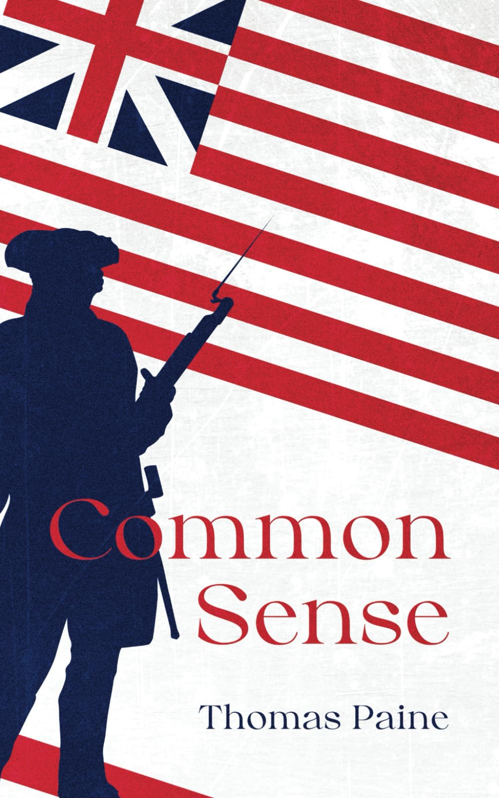 Common Sense by Thomas Paine: The Original Classic Text - An Argument for Liberty and Self Governance