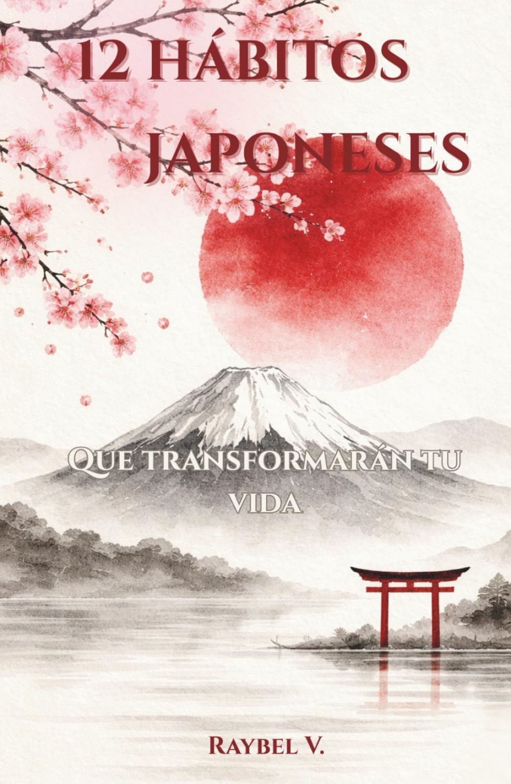 12 HÁBITOS JAPONESES: Que transformarán tu vida (Hábitos, Historia y Transformación.)