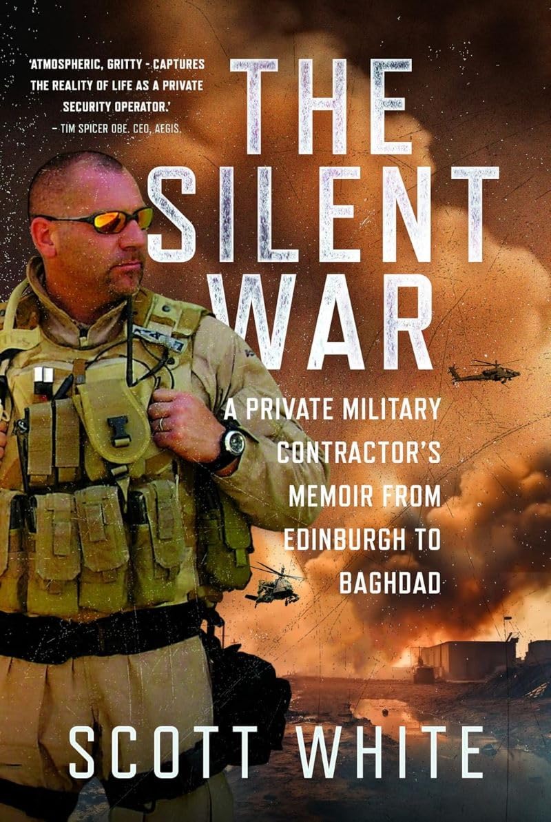 The Silent War: A Private Military Contractor’s Memoir from Edinburgh to Baghdad