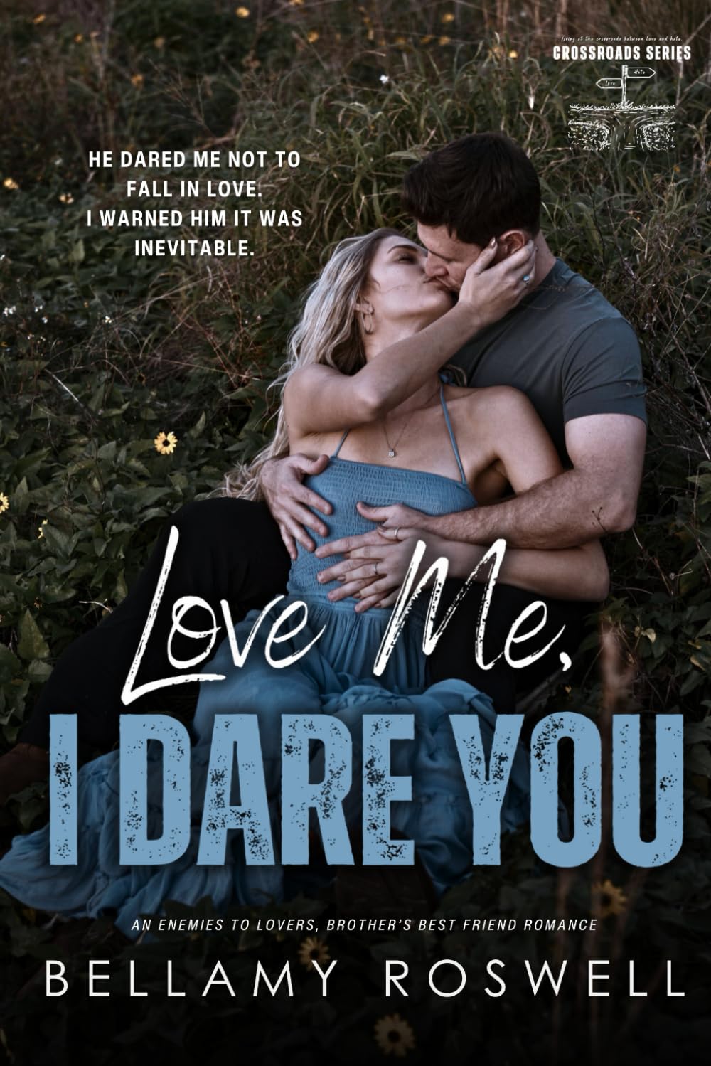 Love Me, I Dare You: An Enemies to Lovers, Brother's Best Friend, Small Town Romance (Crossroads Series)