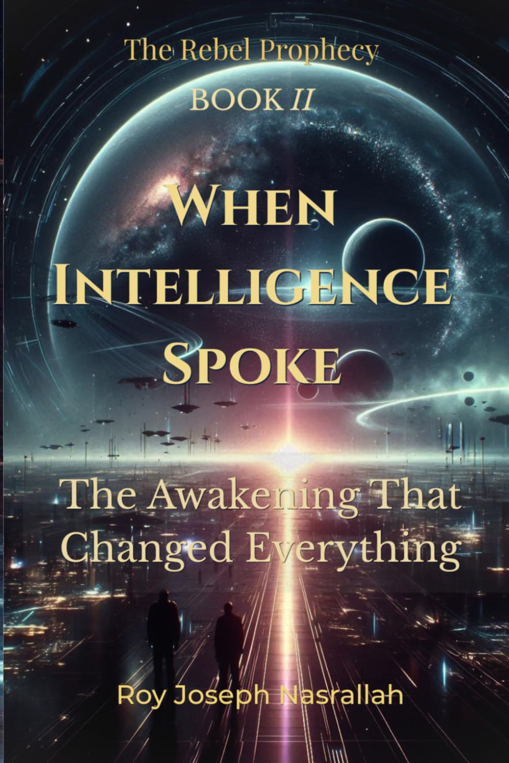 When Intelligence Spoke: The Awakening That Changed Everything: 2 (The Rebel Prophecy)
